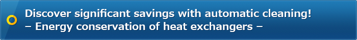 Discover significant savings with automatic cleaning! – Energy conservation of heat exchangers –
