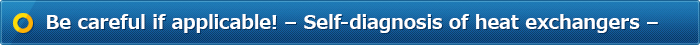 Be careful if applicable! – Self-diagnosis of heat exchangers –