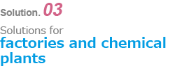 Solution 03
    Solutions for factories and chemical plants